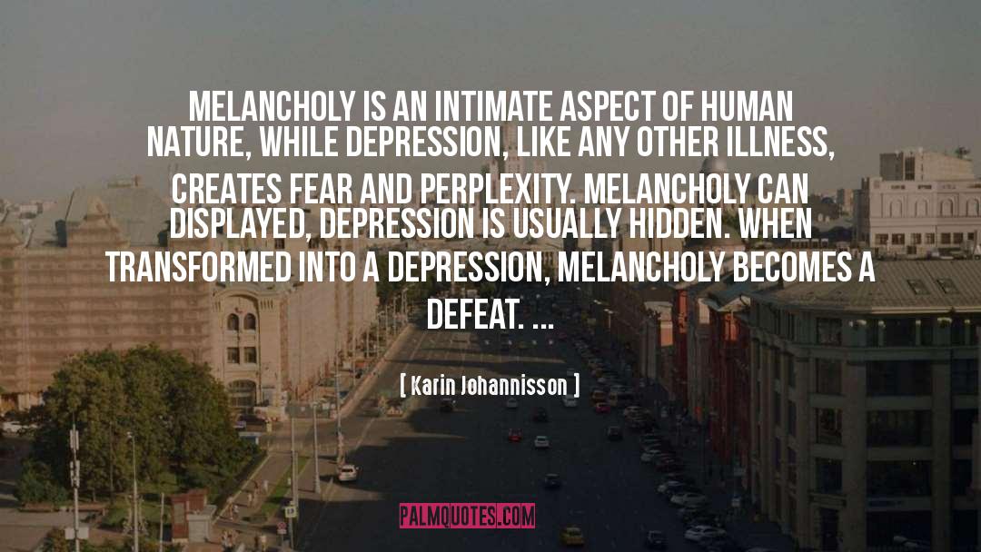 Karin Johannisson Quotes: Melancholy is an intimate aspect