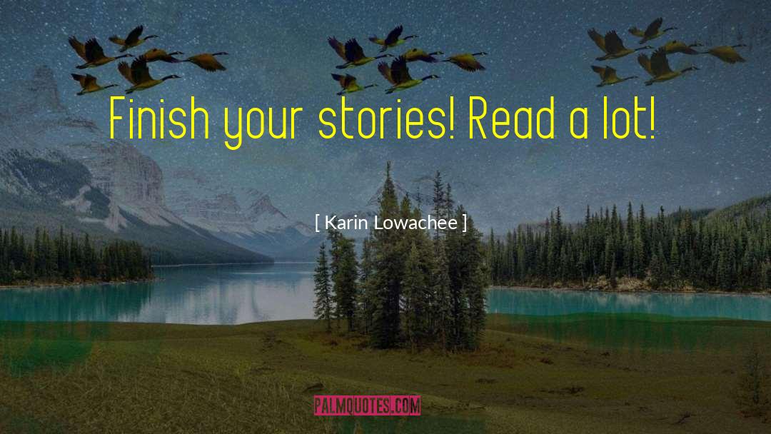 Karin Lowachee Quotes: Finish your stories! Read a