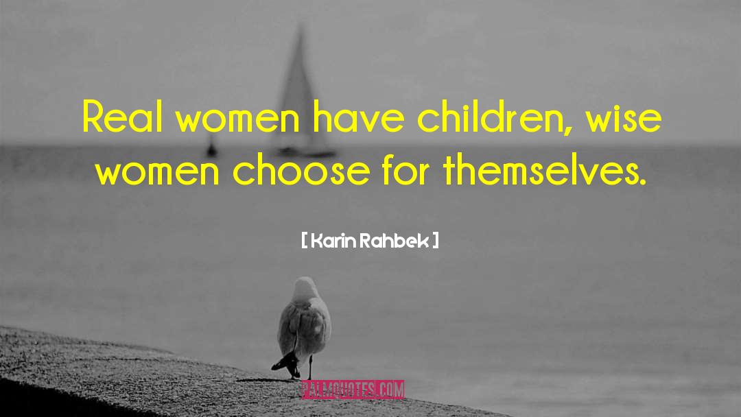 Karin Rahbek Quotes: Real women have children, wise