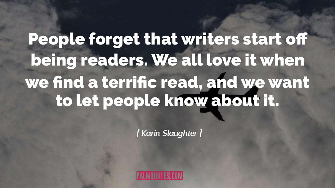 Karin Slaughter Quotes: People forget that writers start