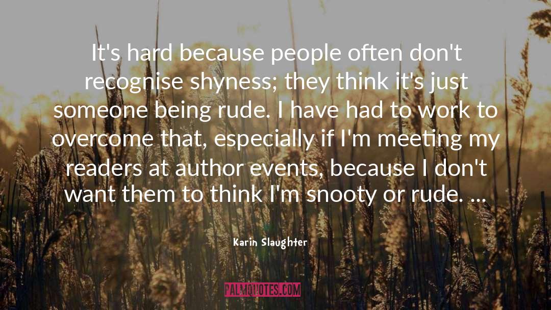 Karin Slaughter Quotes: It's hard because people often