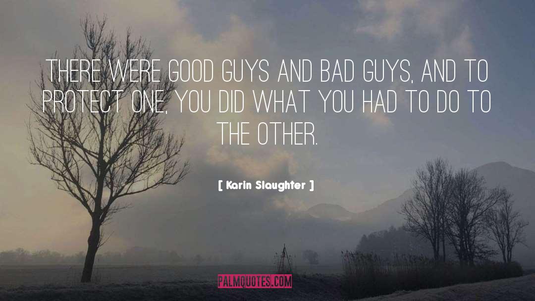 Karin Slaughter Quotes: There were good guys and