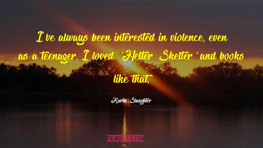 Karin Slaughter Quotes: I've always been interested in