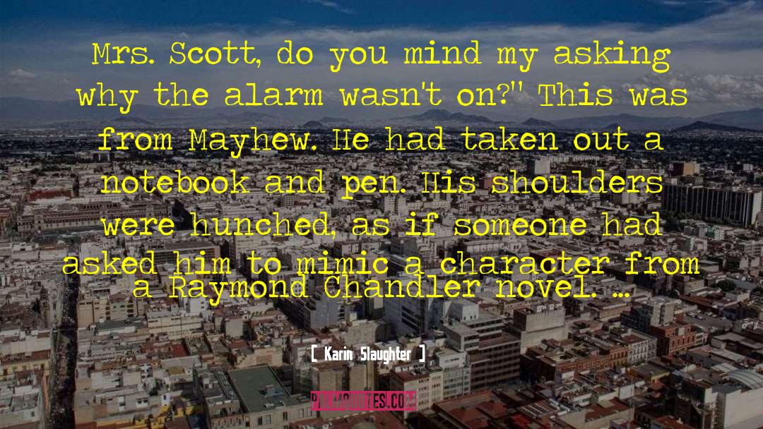 Karin Slaughter Quotes: Mrs. Scott, do you mind