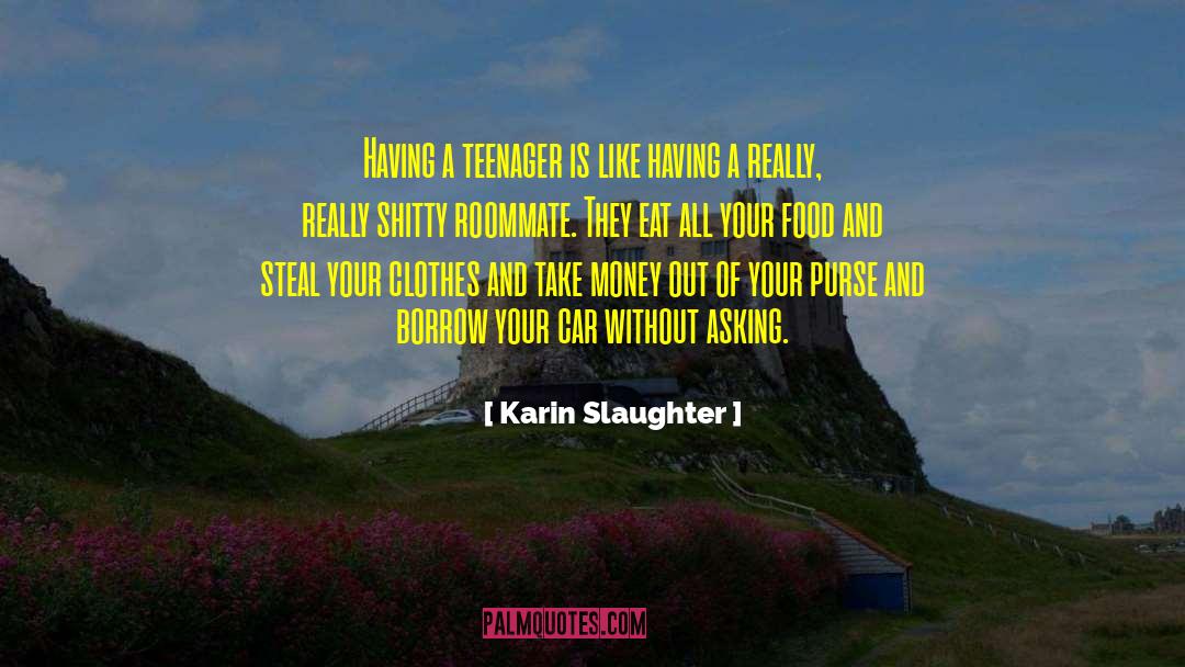 Karin Slaughter Quotes: Having a teenager is like