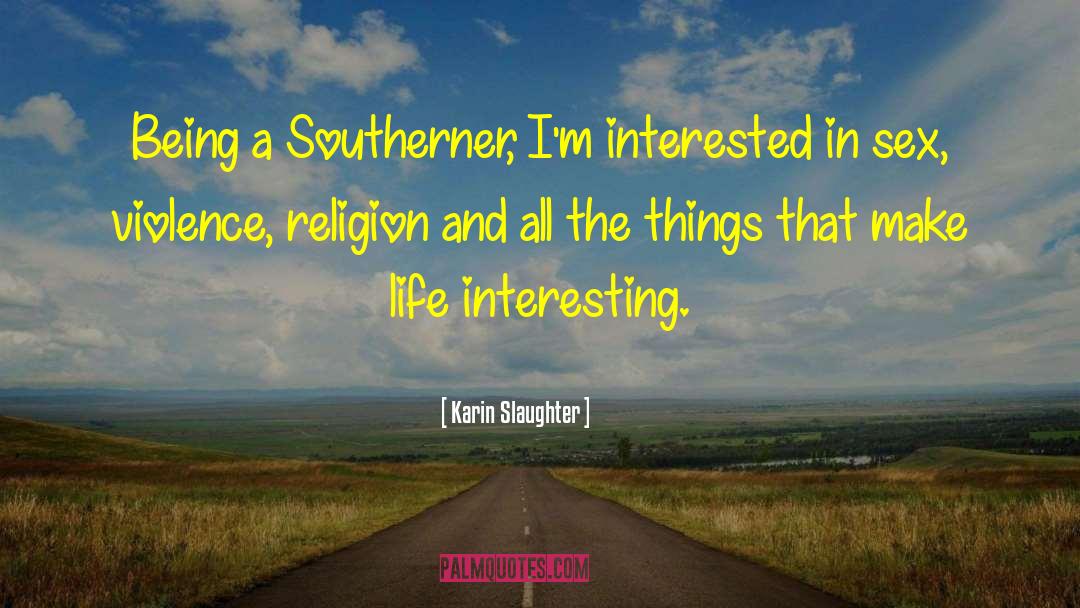 Karin Slaughter Quotes: Being a Southerner, I'm interested