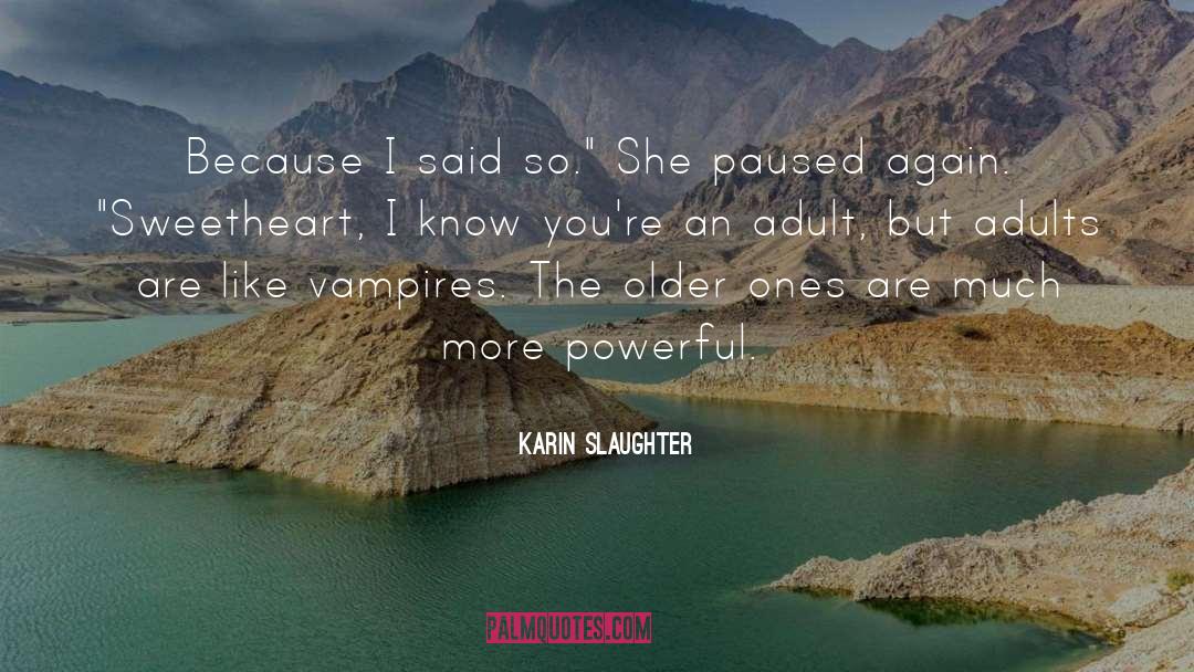 Karin Slaughter Quotes: Because I said so.