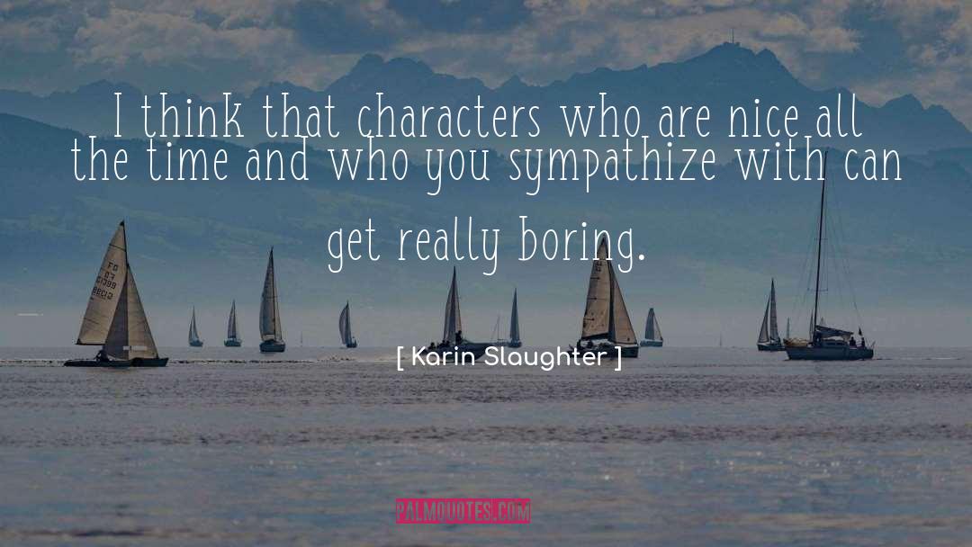 Karin Slaughter Quotes: I think that characters who