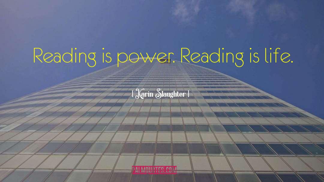 Karin Slaughter Quotes: Reading is power. Reading is
