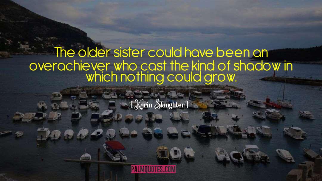 Karin Slaughter Quotes: The older sister could have