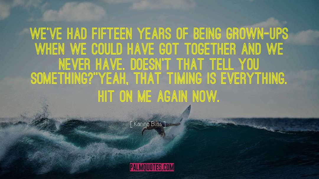 Karina Bliss Quotes: We've had fifteen years of