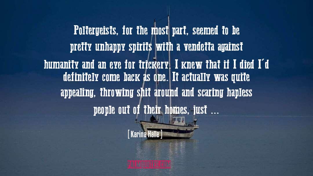 Karina Halle Quotes: Poltergeists, for the most part,