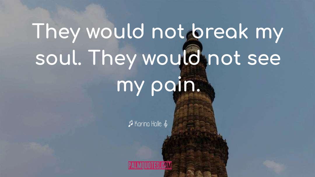 Karina Halle Quotes: They would not break my