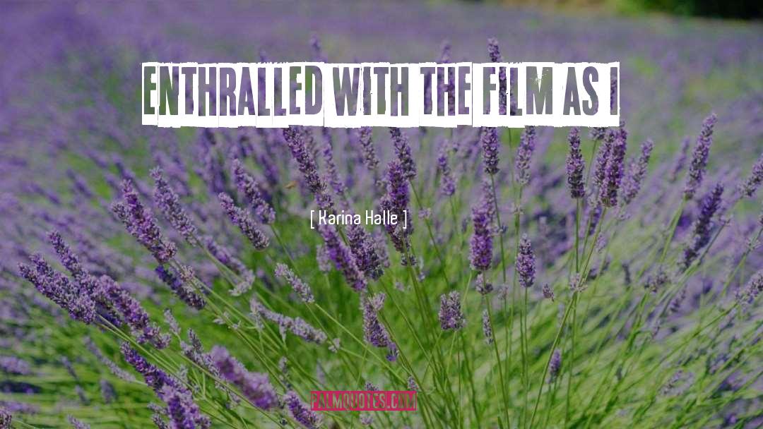 Karina Halle Quotes: enthralled with the film as