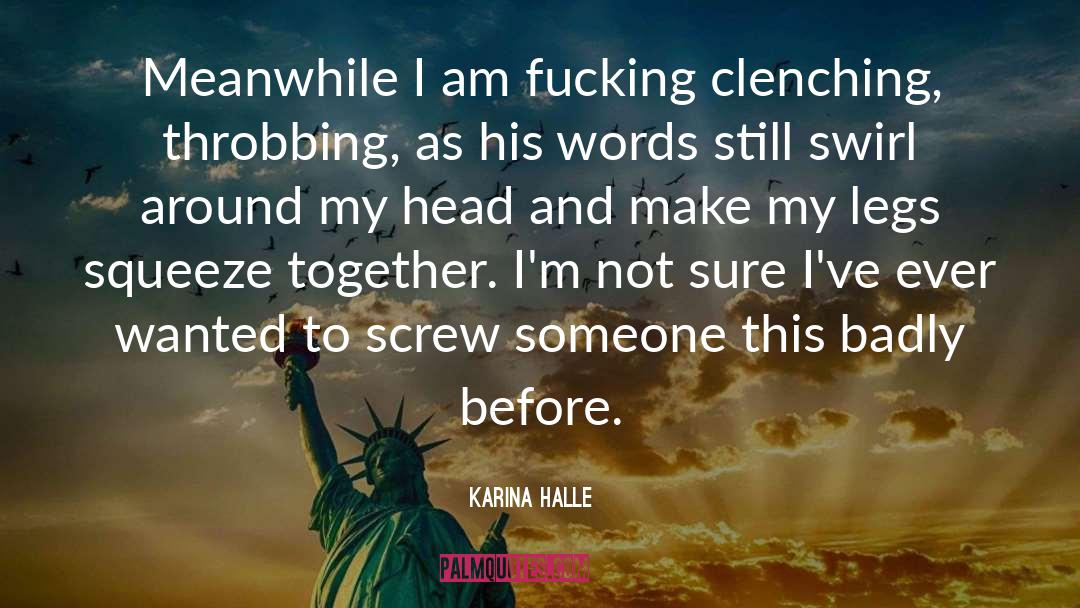 Karina Halle Quotes: Meanwhile I am fucking clenching,