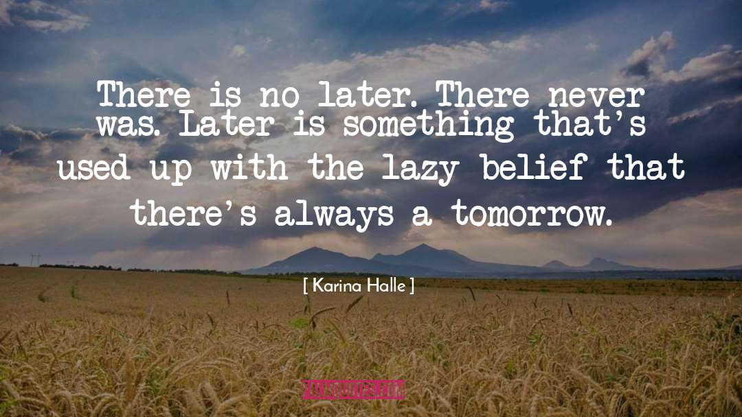 Karina Halle Quotes: There is no later. There