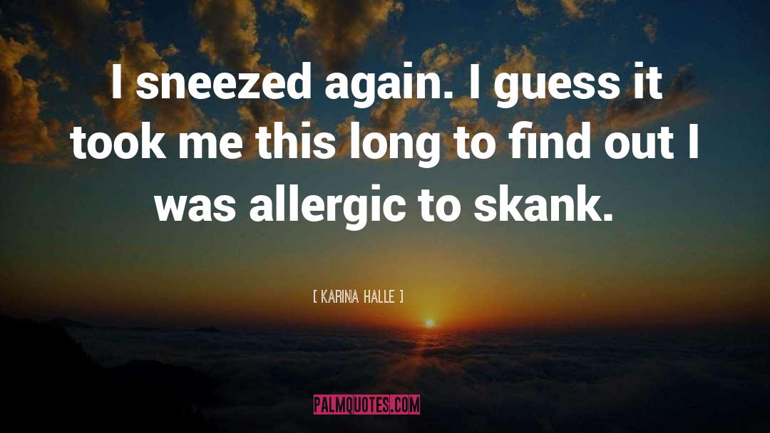 Karina Halle Quotes: I sneezed again. I guess