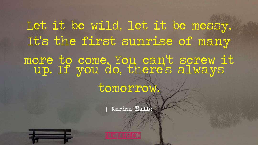 Karina Halle Quotes: Let it be wild, let
