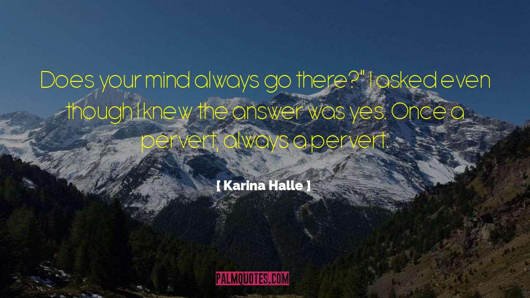 Karina Halle Quotes: Does your mind always go
