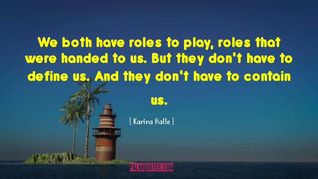 Karina Halle Quotes: We both have roles to