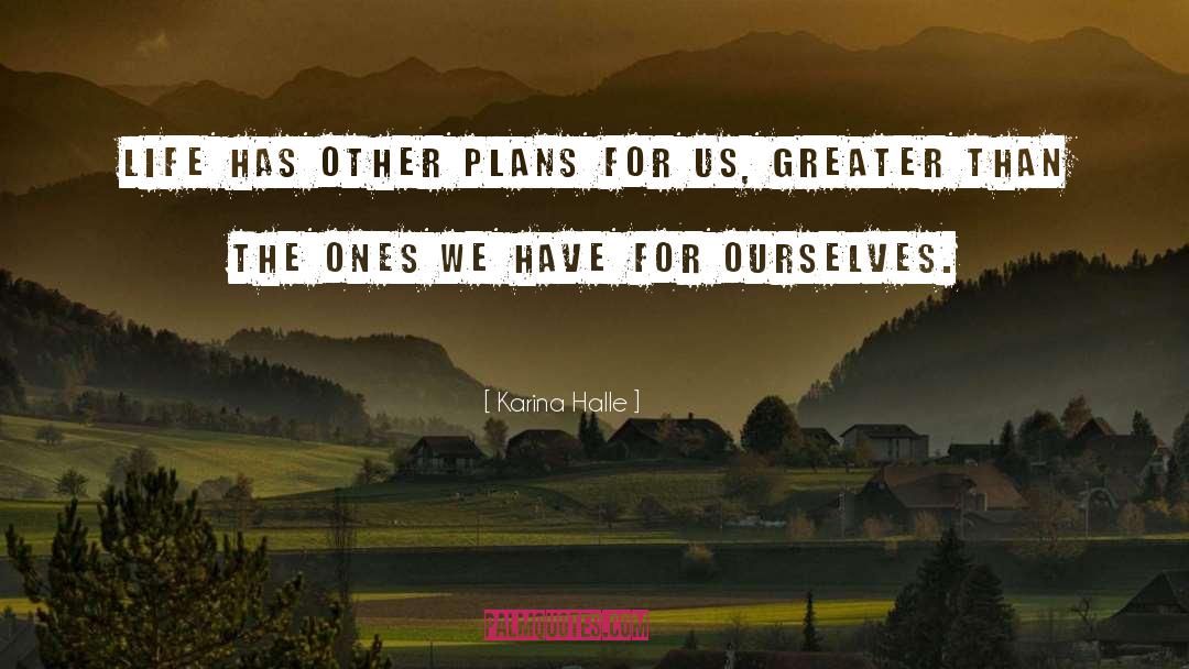 Karina Halle Quotes: Life has other plans for