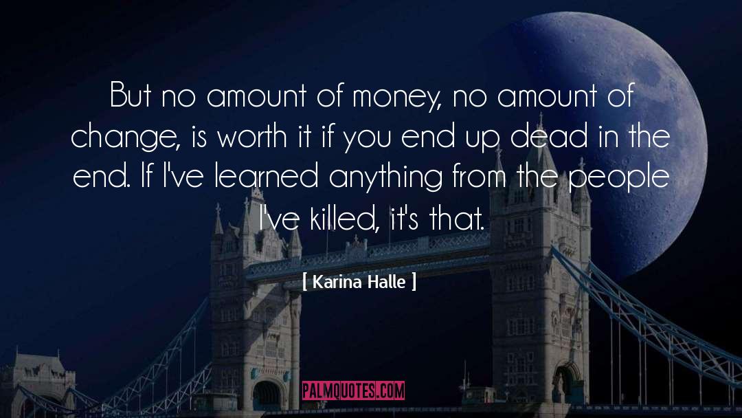 Karina Halle Quotes: But no amount of money,