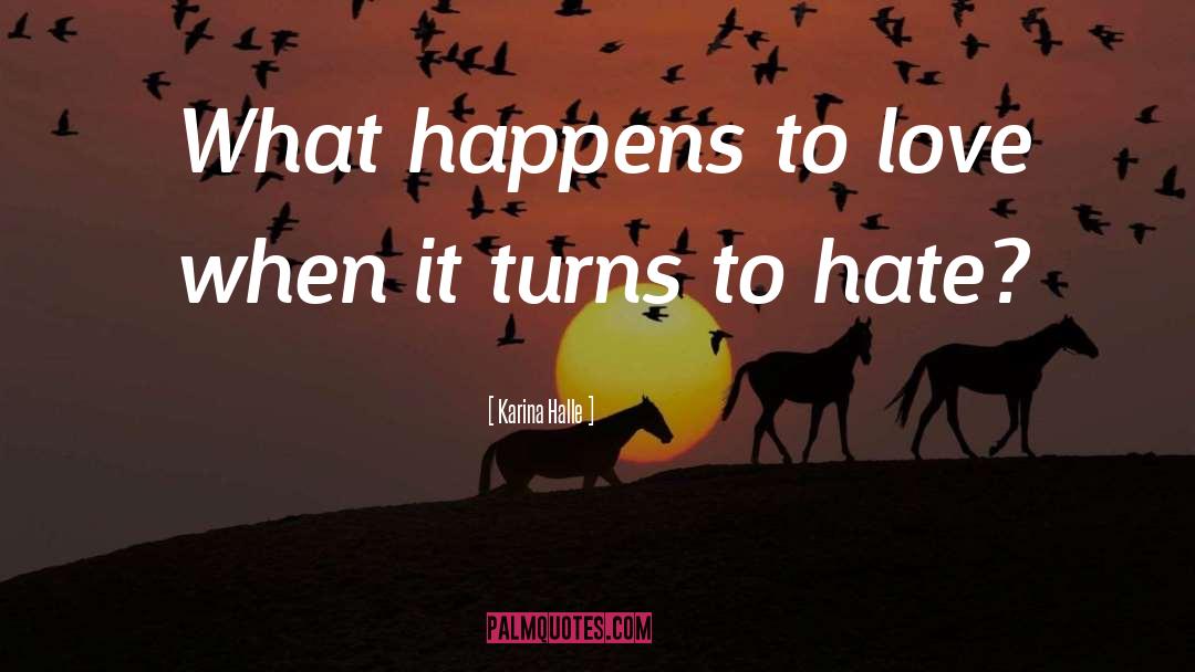 Karina Halle Quotes: What happens to love when