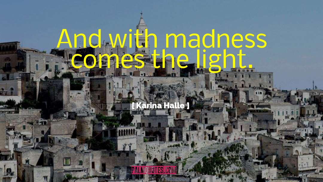 Karina Halle Quotes: And with madness comes the