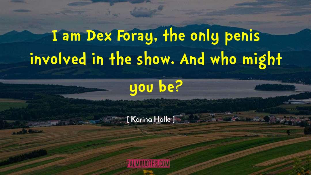 Karina Halle Quotes: I am Dex Foray, the