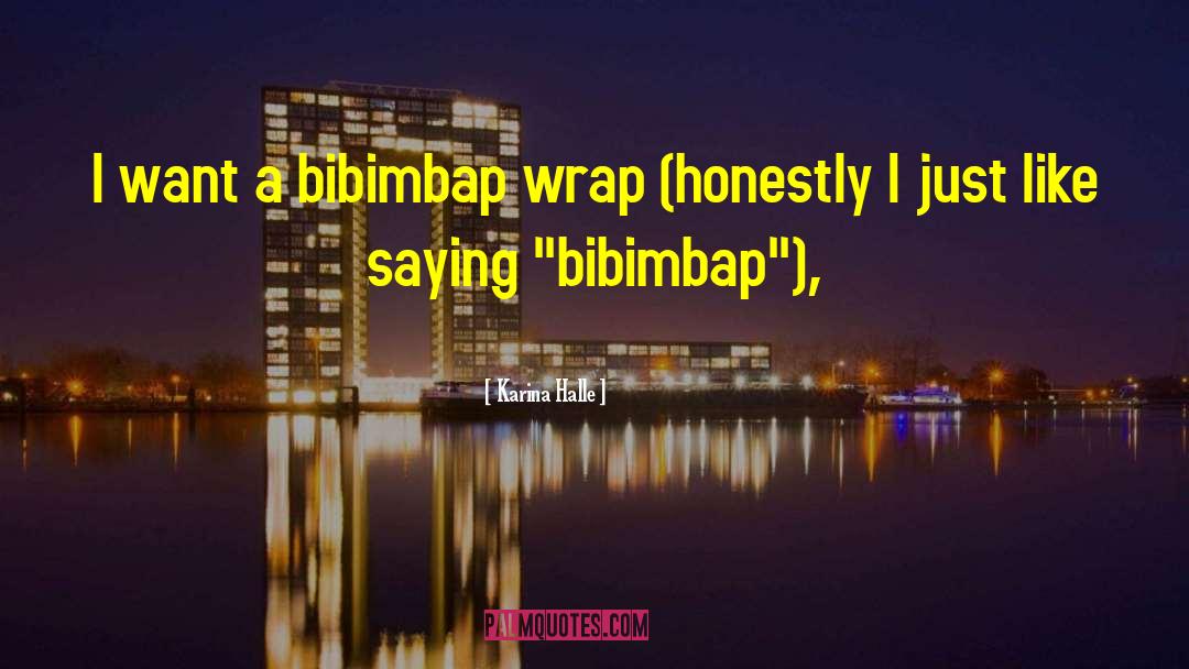 Karina Halle Quotes: I want a bibimbap wrap