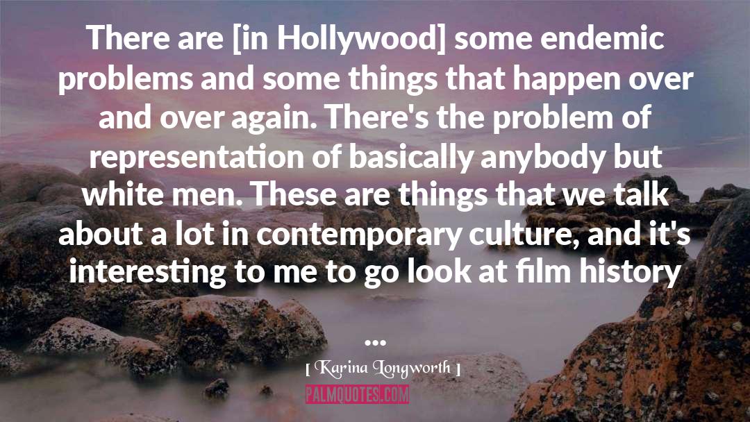 Karina Longworth Quotes: There are [in Hollywood] some