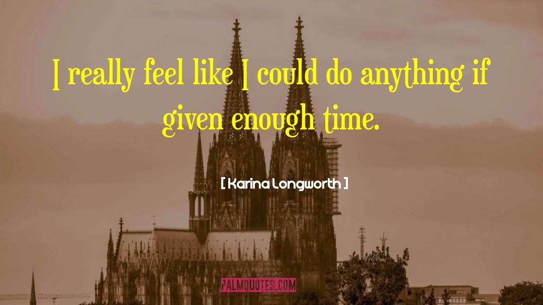 Karina Longworth Quotes: I really feel like I