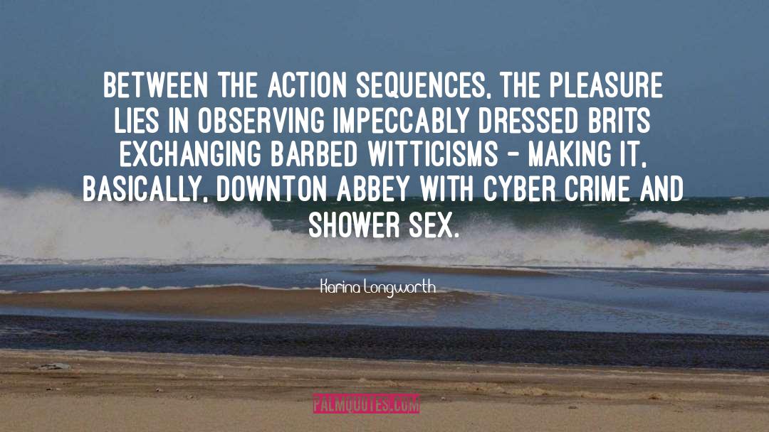 Karina Longworth Quotes: Between the action sequences, the