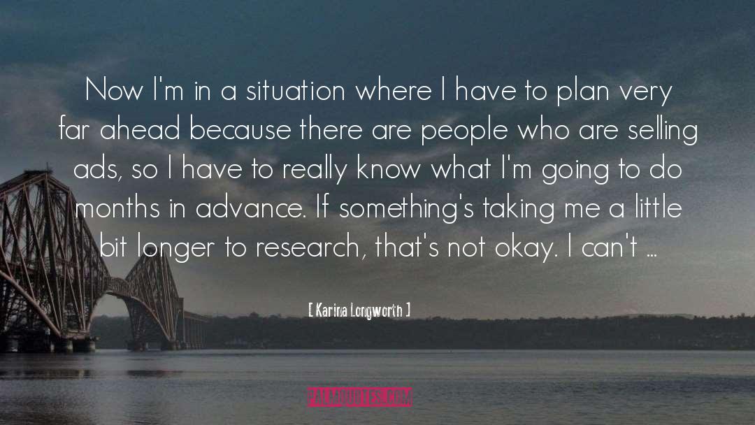 Karina Longworth Quotes: Now I'm in a situation