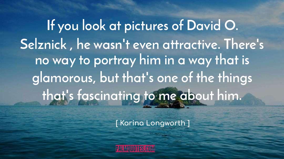 Karina Longworth Quotes: If you look at pictures