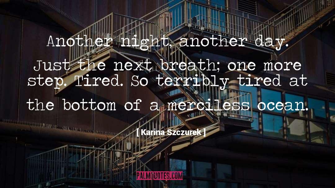 Karina Szczurek Quotes: Another night, another day. Just