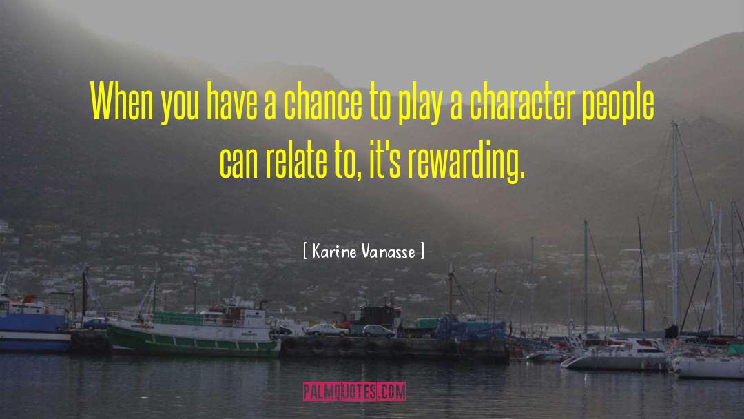 Karine Vanasse Quotes: When you have a chance