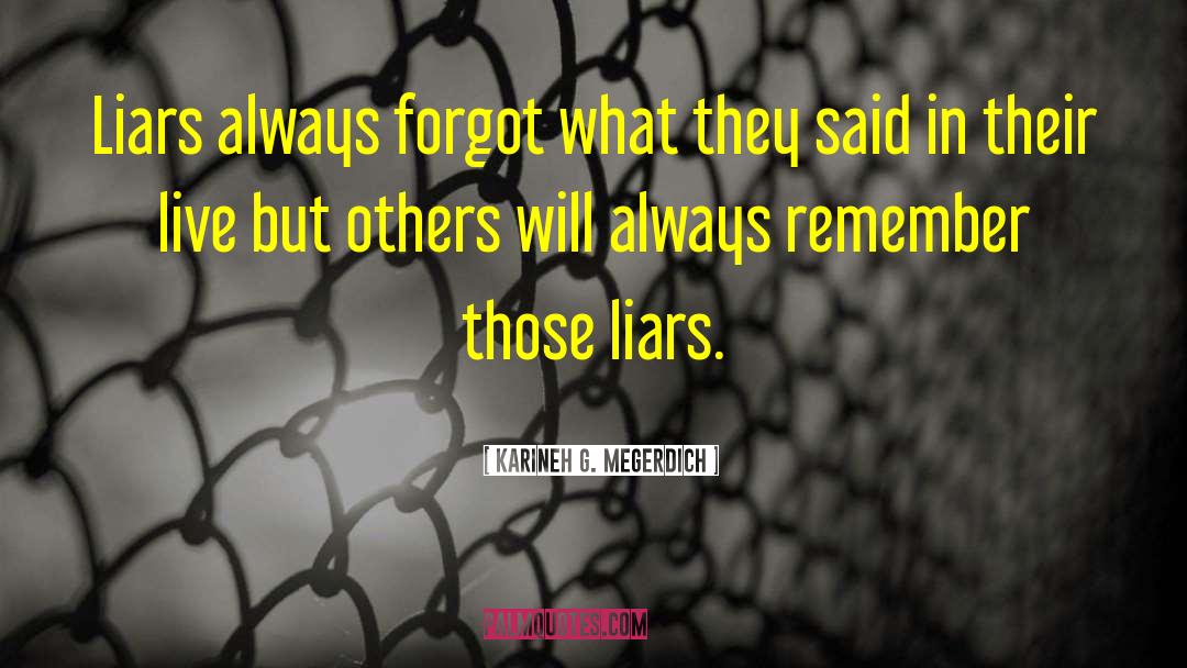 Karineh G. Megerdich Quotes: Liars always forgot what they