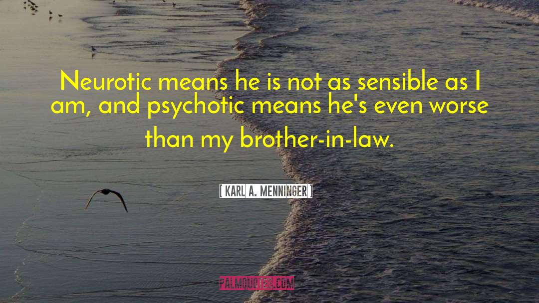 Karl A. Menninger Quotes: Neurotic means he is not