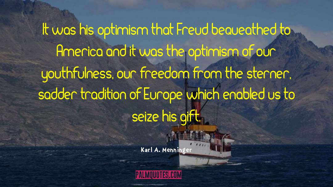 Karl A. Menninger Quotes: It was his optimism that