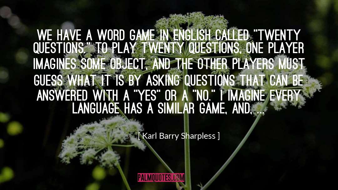 Karl Barry Sharpless Quotes: We have a word game
