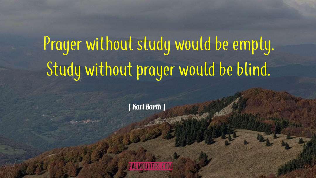 Karl Barth Quotes: Prayer without study would be