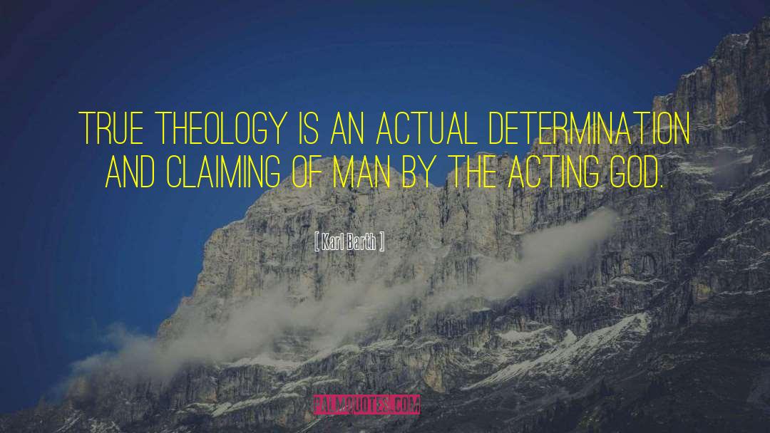 Karl Barth Quotes: True theology is an actual