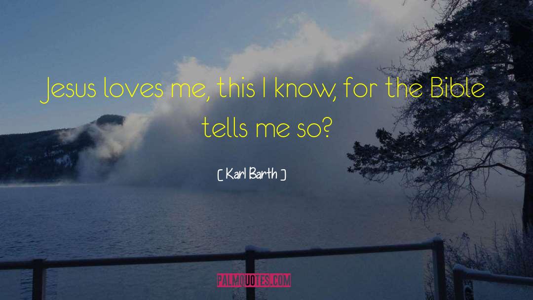 Karl Barth Quotes: Jesus loves me, this I