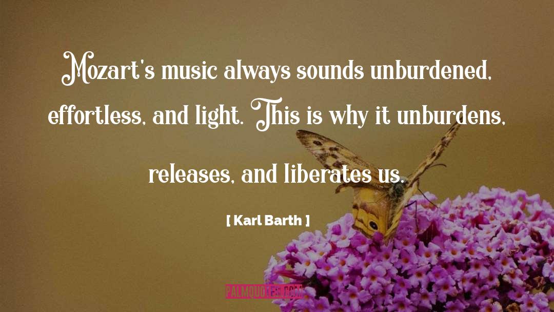 Karl Barth Quotes: Mozart's music always sounds unburdened,