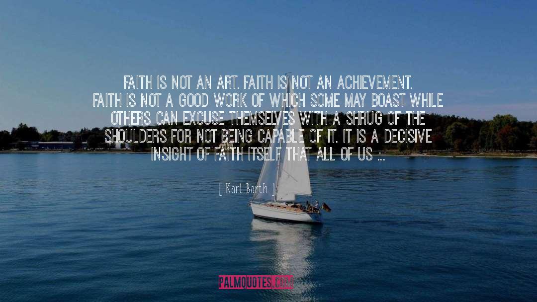 Karl Barth Quotes: Faith is not an art.