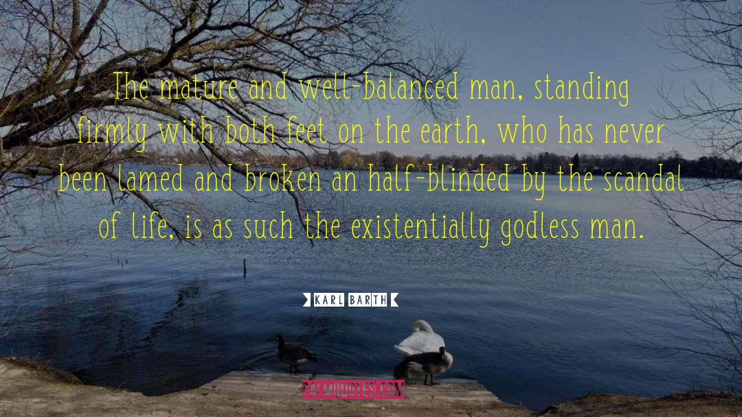 Karl Barth Quotes: The mature and well-balanced man,