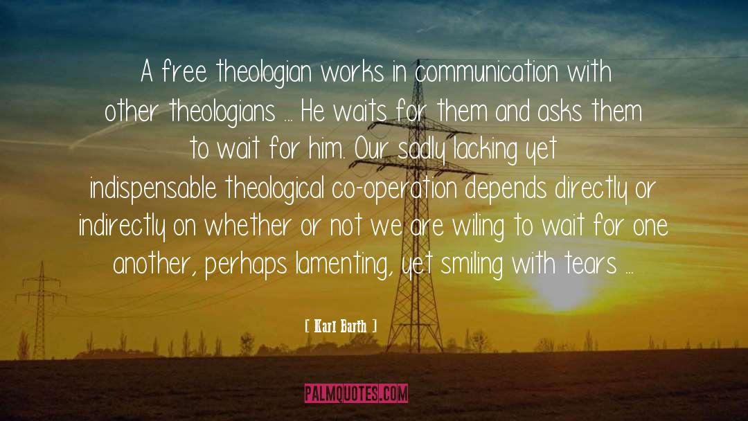 Karl Barth Quotes: A free theologian works in