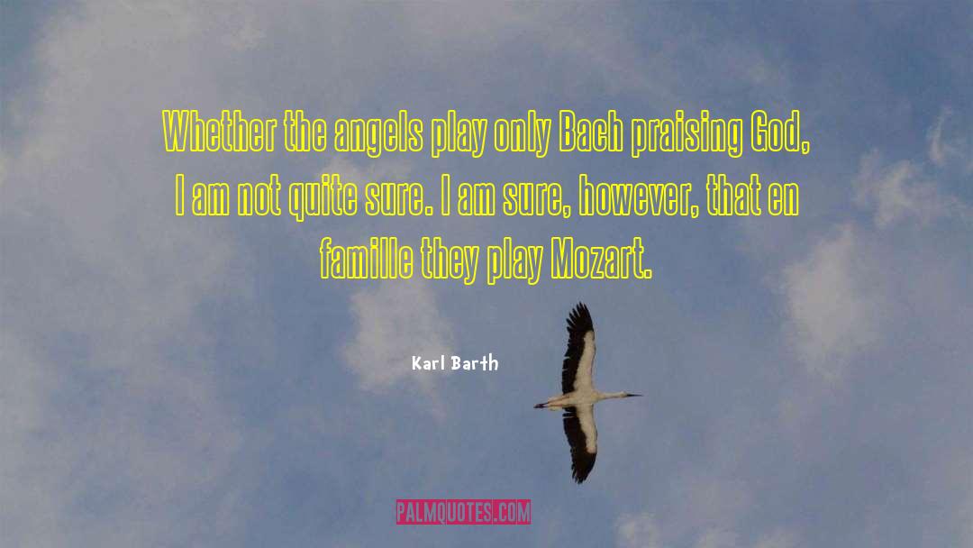 Karl Barth Quotes: Whether the angels play only