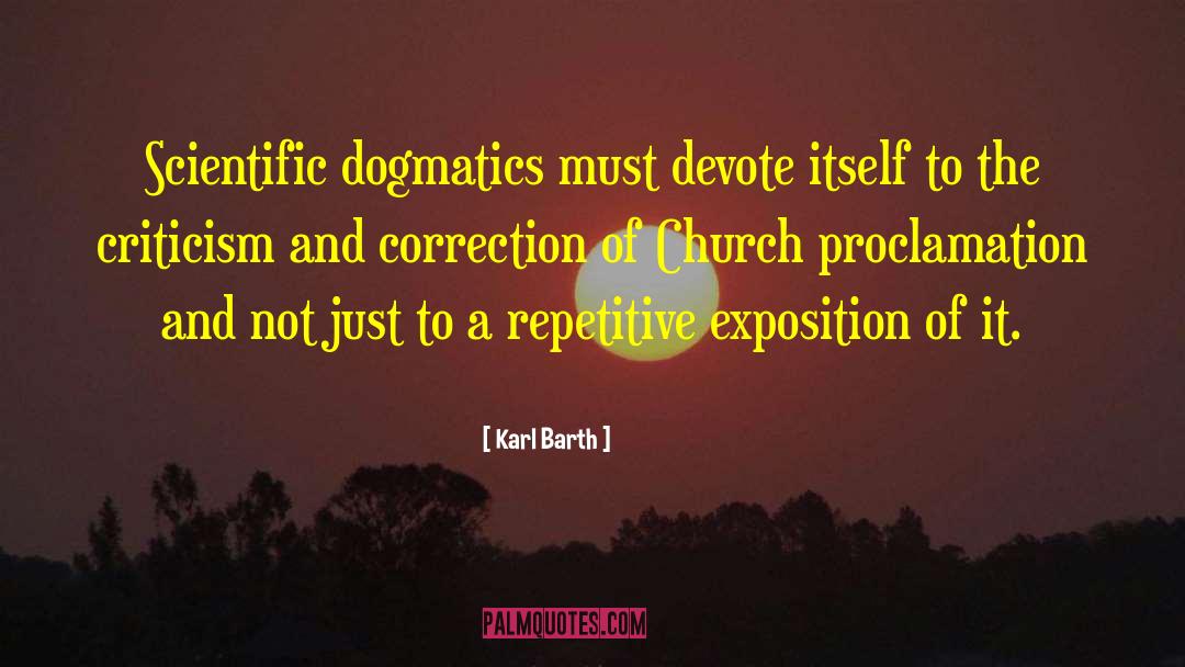 Karl Barth Quotes: Scientific dogmatics must devote itself